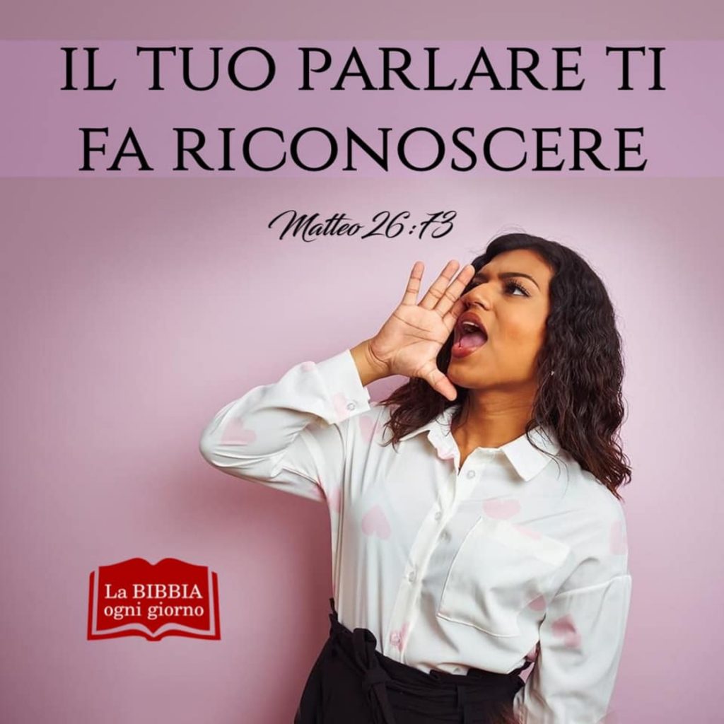 Il tuo parlare di fa riconoscere. (Matteo 26:73)